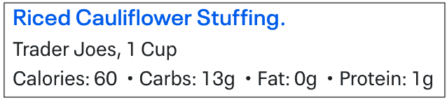 Chart with Trader Joe’s riced cauliflower stuffing Nutrition Information from My Fitness Pal.