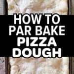 Text overlay with images with caption reading how to par bake pizza dough recipe.
