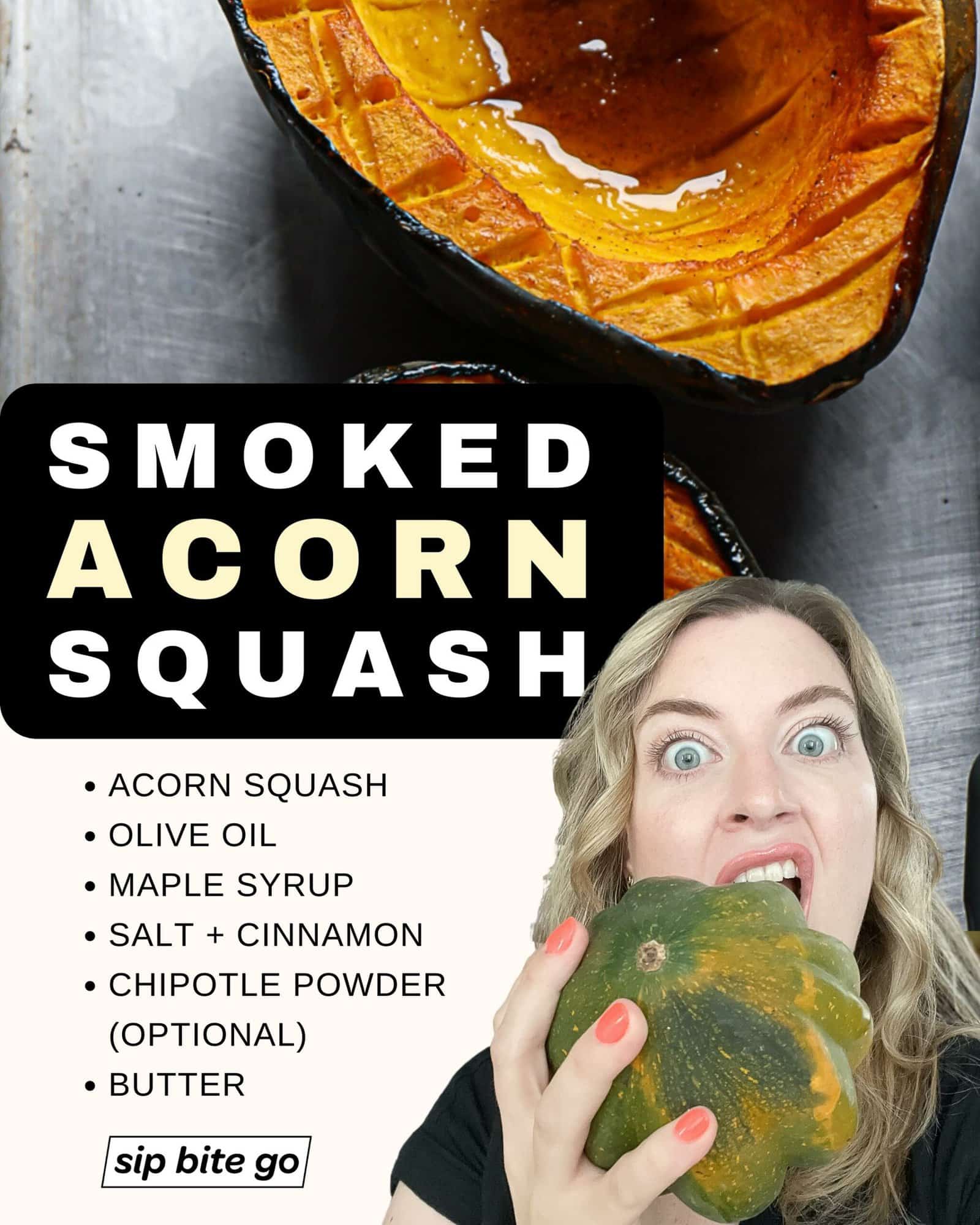 Infographic with ingredient list for smoking acorn squash on traeger pellet grills with Jenna Passaro smoked foods blogger from Sip Bite Go