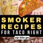 Traeger Smoked Food Recipes For Taco Nights Using The Pellet Grill With Text Overlay And Jenna Passaro from Sip Bite Go