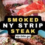 Traeger smoked NY strip recipe photos medium rare with text overlay and Sip Bite Go food blogger