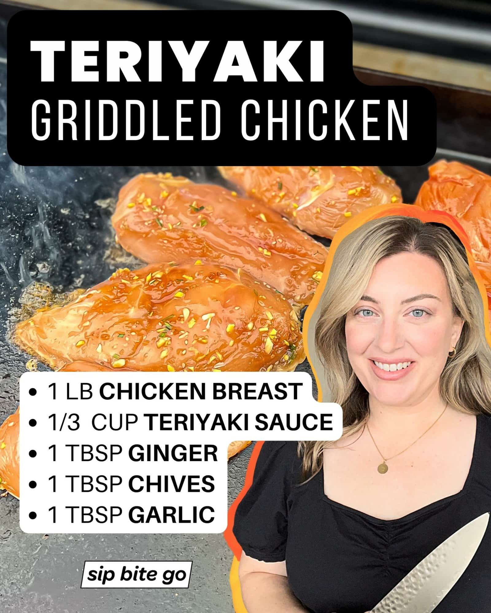 Infographic with ingredients list for griddle chicken breasts with teriyaki marinade and Jenna Passaro from Sip Bite Go