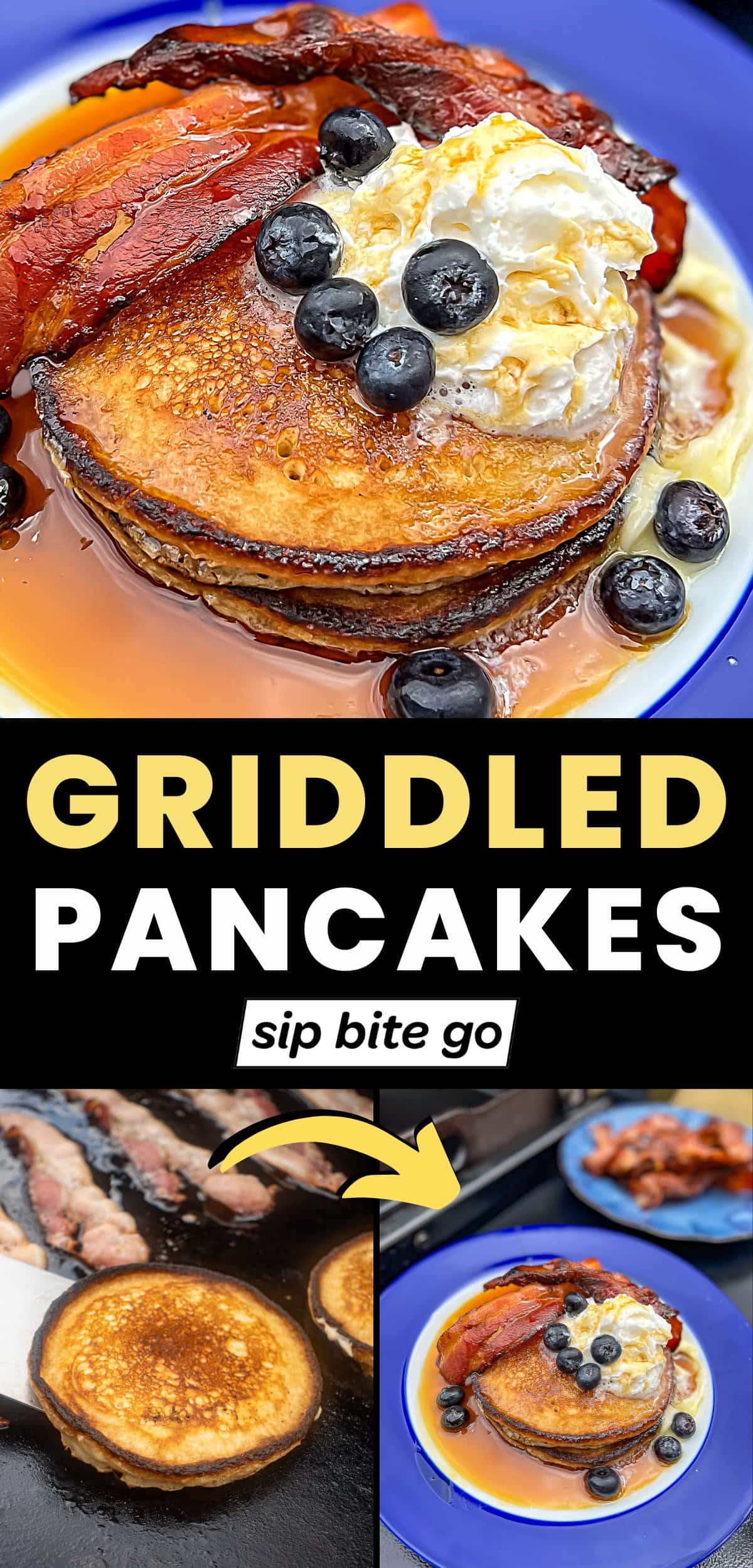 Griddle Pancakes Recipe images with steps and text overlay with Sip Bite Go logo