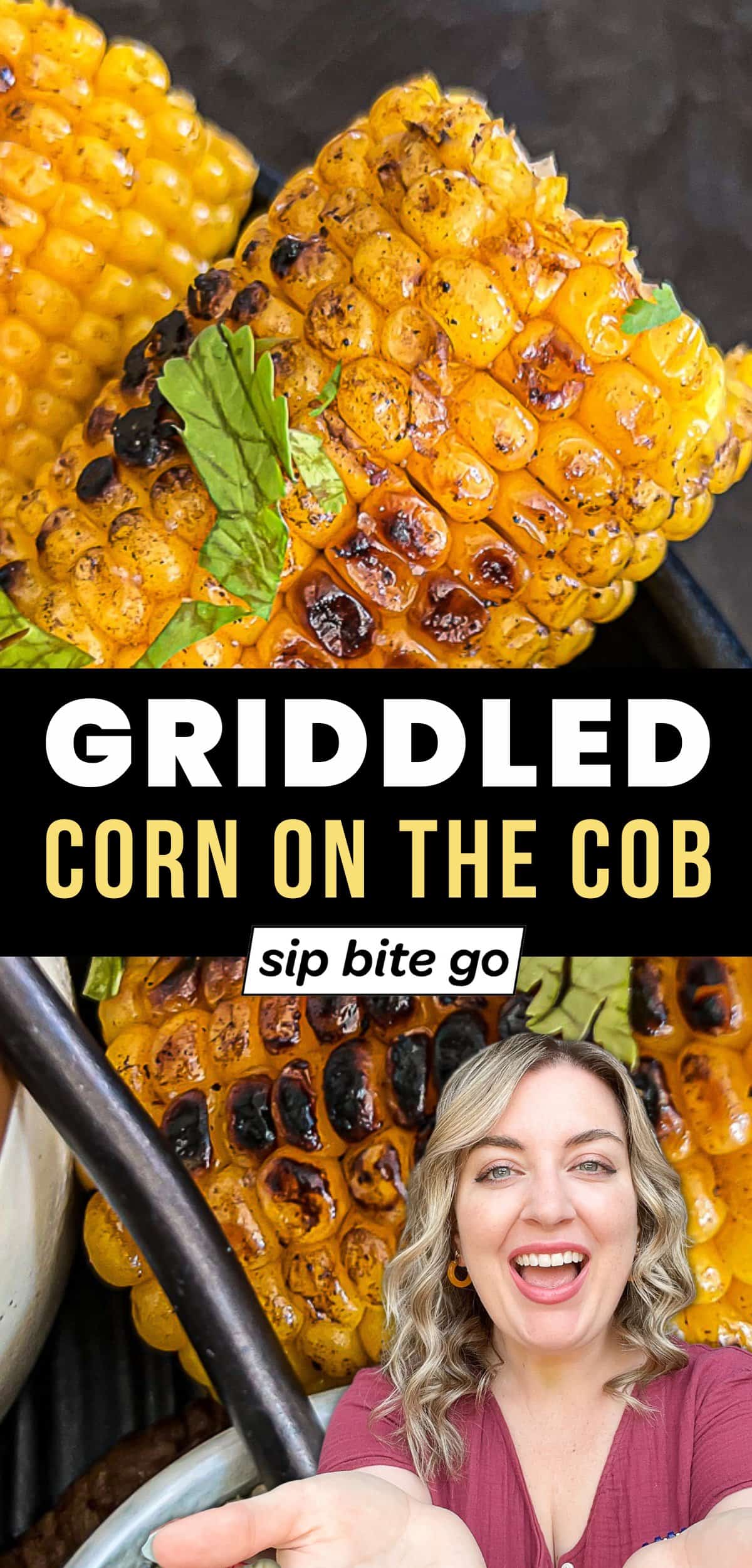 Griddle corn on the cob recipe image with text overlay and Jenna Passaro and Sip Bite Go logo