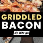 Griddled Bacon Recipe images on Traeger Flatrock Griddle with text overlay and Sip Bite Go logo