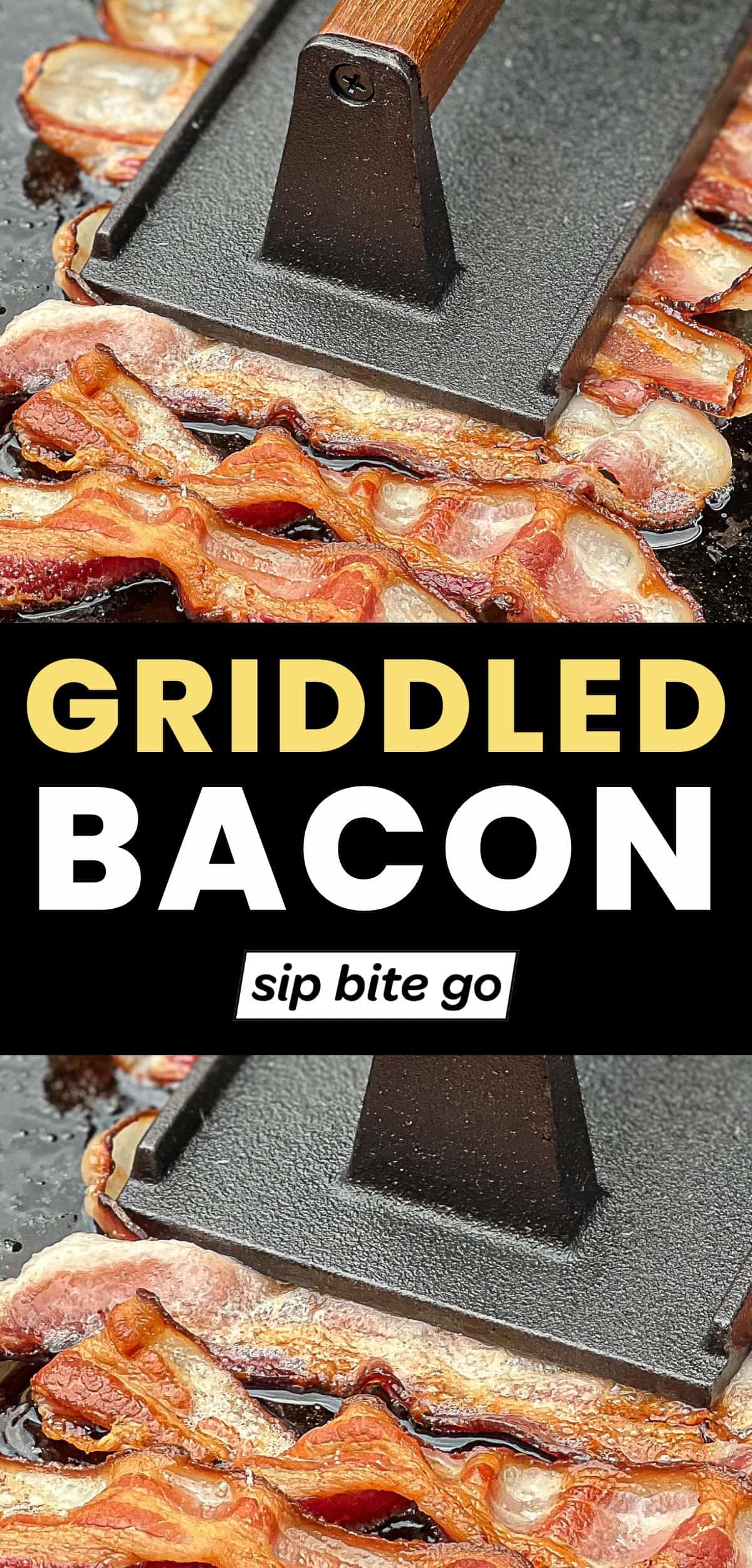 Griddled Bacon Recipe images on Traeger Flatrock Griddle with text overlay and Sip Bite Go logo
