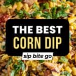 Best Corn Dip Recipe with text overlay and Sip Bite Go logo