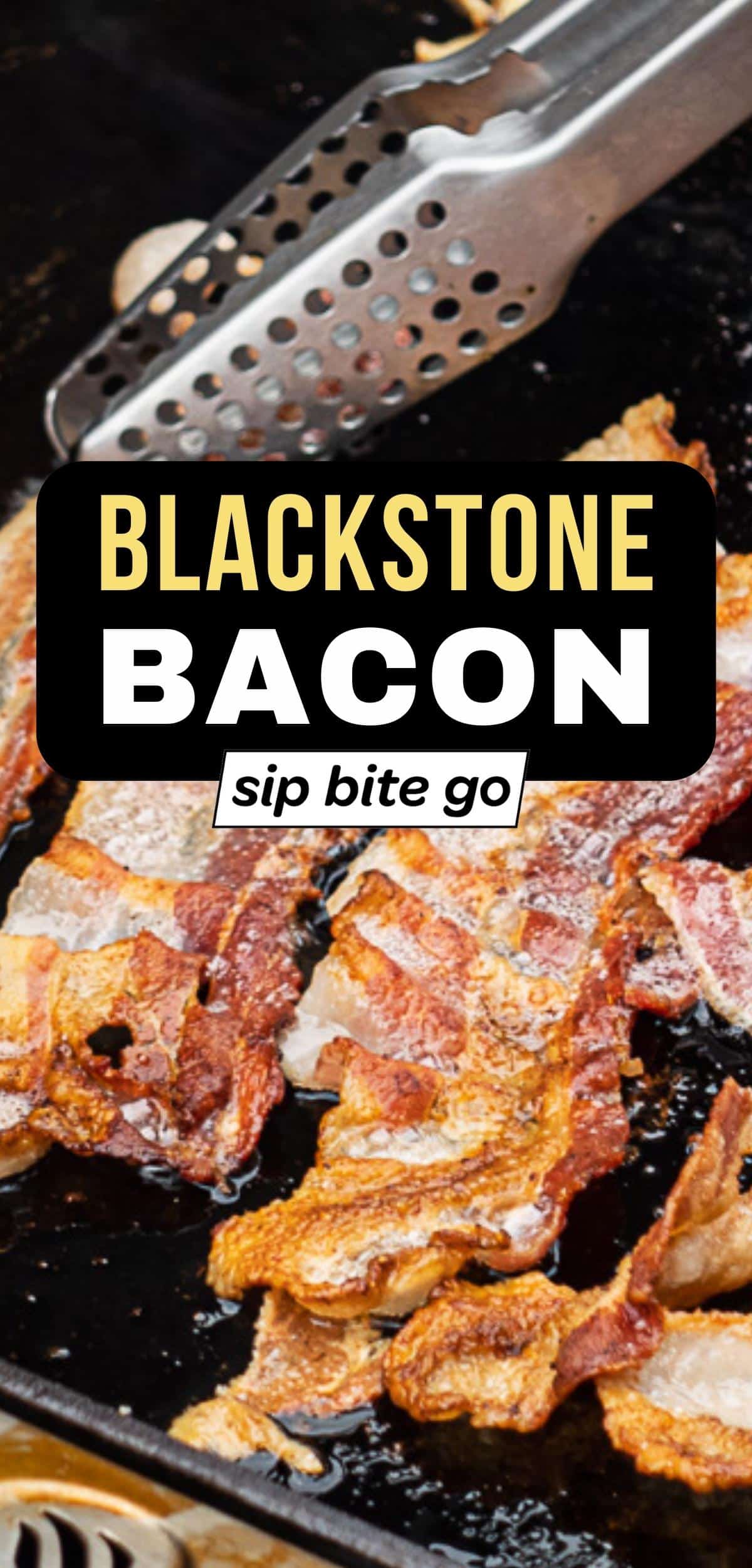 Blackstone Bacon Recipe with text overlay and Sip Bite Go logo