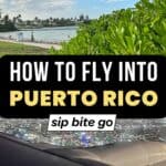 How To Fly Into Puerto Rico Text Overlay with San Juan photos and Sip Bite Go logo
