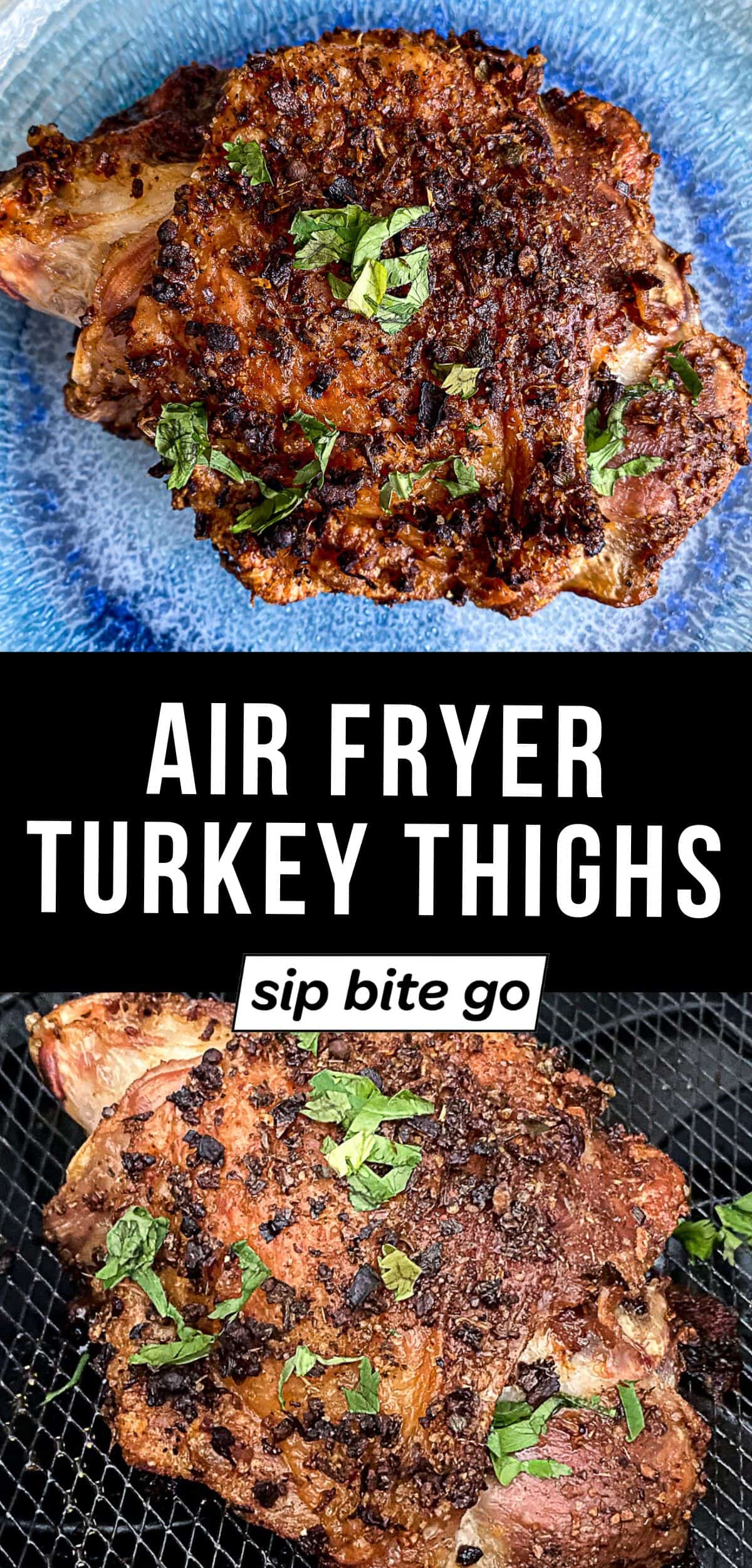 Air Fryer Turkey Thighs Recipe text overlay with Sip Bite Go logo