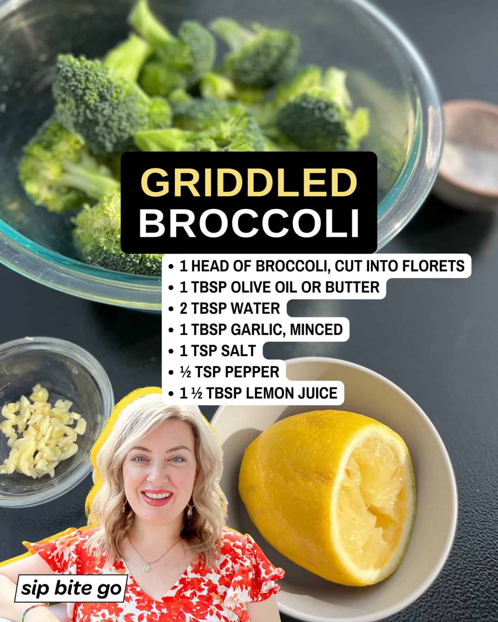Infographic with list of recipe ingredients for griddle cooking broccoli with Jenna Passaro and Sip Bite Go logo