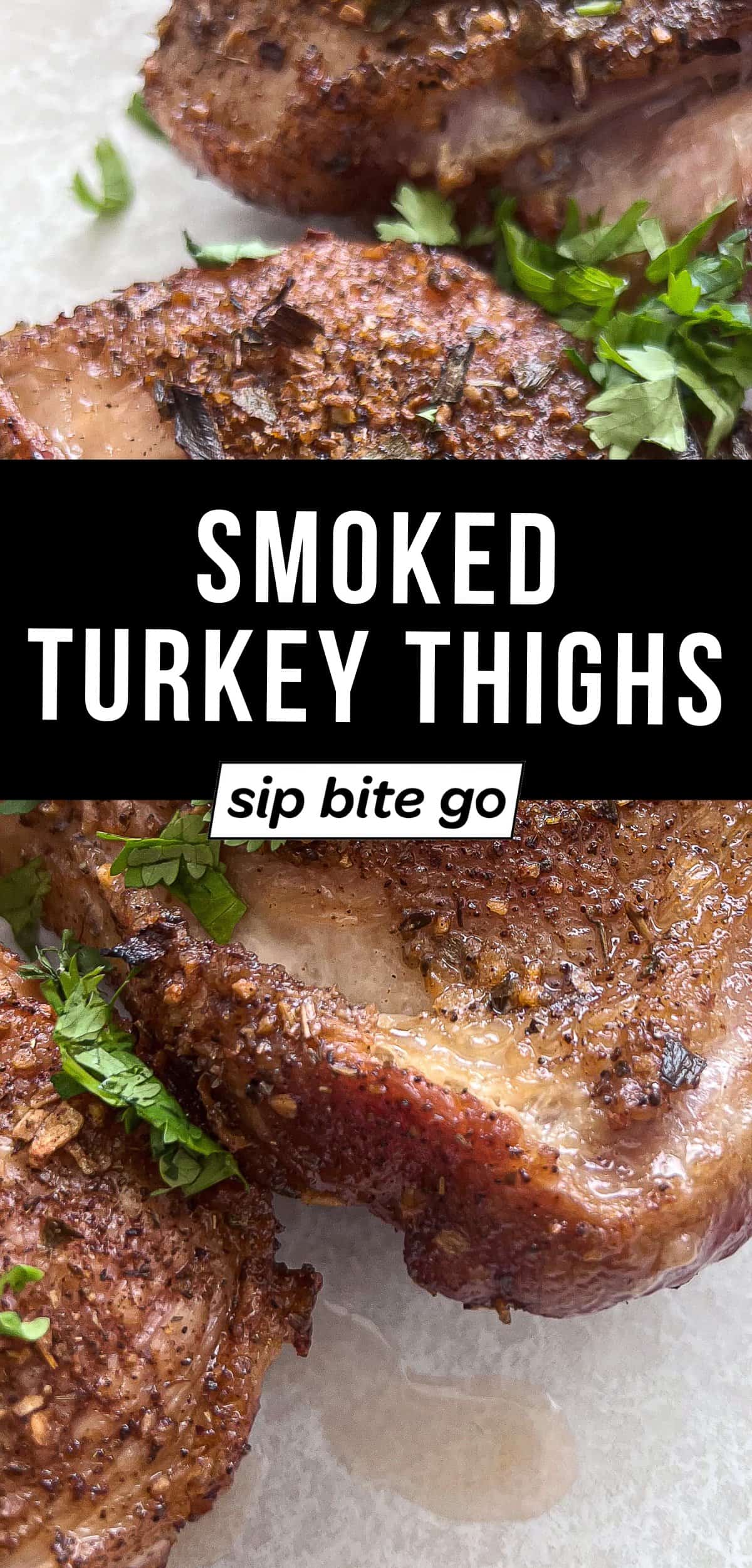 Traeger Smoked Turkey Thighs recipe with text overlay and Sip Bite Go logo